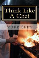 Think Like a Chef: Or Cooking Made Easy 1501091816 Book Cover