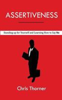 Assertiveness: Standing Up for Yourself and Learning How to Say No 1548161837 Book Cover