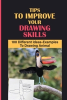 Tips To Improve Your Drawing Skills: 100 Different Ideas-Examples To Drawing Animal: Introduction To Drawing null Book Cover