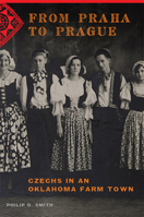 From Praha to Prague: Czechs in an Oklahoma Farm Town 0806157461 Book Cover