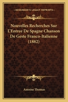 Nouvelles Recherches Sur L'Entree de Spagne; Chanson de Geste Franco-Italienne 2329519613 Book Cover