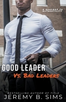 Good Leader Vs. Bad Leaders: A Roadmap to Authenticity B0CJLTVGGM Book Cover