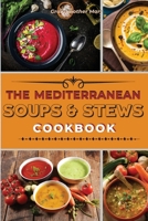 The Mediterranean Soups and Stews Cookbook: An Irresistible Collection of Easy Mediterranean Soups and Stew to Boost Your Immunity and Restore Health. + 50 Recipes with Images 1802660062 Book Cover