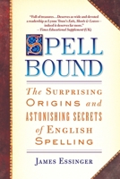Spellbound: The Surprising Origins and Astonishing Secrets of English Spelling 0385340842 Book Cover