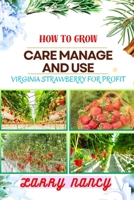 HOW TO GROW CARE MANAGE AND USE VIRGINIA STRAWBERRY FOR PROFIT: One Touch Guide On Cultivating, Nurturing, And Utilizing Virginia Strawberry For Financial Success B0CTJVHWGV Book Cover