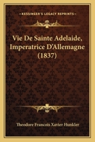 Vie De Sainte Adelaide, Imperatrice D'Allemagne (1837) 1167539060 Book Cover