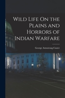 Wild Life on the Plains and Horrors of Indian Warfare 1016034636 Book Cover