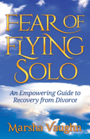 Fear of Flying Solo: An Empowering Guide to Recovery from Divorce 1642790117 Book Cover