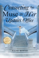 Consorting the Muse in Her Upstairs Office 196573264X Book Cover
