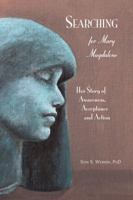 Searching for Mary Magdalene: Her Story of Awareness, Acceptance and Action 1936665034 Book Cover
