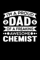 I'm A Proud Dad Of A Freaking Awesome Chemist: Birthday, Retirement, Fathers Day Gift for Chemist Dad, Lined Notebook, 6 x 9, 120 Pages 169267224X Book Cover