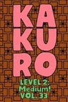 Kakuro Level 2: Medium! Vol. 33: Play Kakuro 14x14 Grid Medium Level Number Based Crossword Puzzle Popular Travel Vacation Games Japanese Mathematical Logic Similar to Sudoku Cross-Sums Math Genius Cr 1661956440 Book Cover