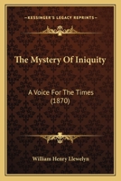 The Mystery Of Iniquity: A Voice For The Times 1437287875 Book Cover