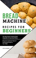 Bread Machine Recipes For Beginners 1802351426 Book Cover