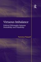 Virtuous Imbalance: Political Philosophy Between Desirability and Feasibility 1138261548 Book Cover