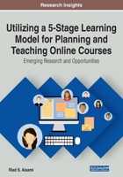 Utilizing a 5-Stage Learning Model for Planning and Teaching Online Courses: Emerging Research and Opportunities 1799820432 Book Cover