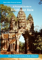 Southeast Asia: A Pictorial Guide: Myanmar, Thailand, Cambodia, Laos, Vietman, Malaysia, Singapore, Indonesia, East Timor B091JGLCQ4 Book Cover