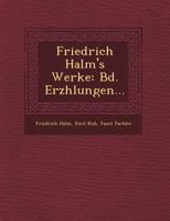 Friedrich Halm's Werke: Bd. Erz Hlungen... 1249490863 Book Cover