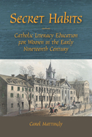 Secret Habits: Catholic Literacy Education for Women in the Early Nineteenth Century 0809334925 Book Cover