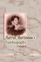 Harriet Martineau's Autobiography, Volume 1 1017886598 Book Cover