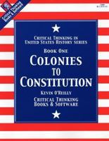 Colonies to Constitution Book 1: Critical Thinking in U. S. History 089455414X Book Cover