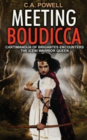 Meeting Boudicca: Cartimandua of Brigantes encounters the Iceni Warrior Queen 1484113195 Book Cover