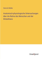 Anatomisch-physiologische Untersuchungen über die Retina des Menschen und der Wirbelthiere 3382012286 Book Cover
