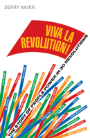 Viva la Revolution!: The Story of People Power in 30 Revolutions 1907642404 Book Cover