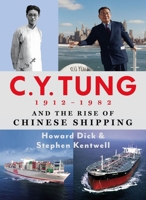C. Y. Tung and the Rise of Modern Chinese Shipping, 1912-1982 9888900846 Book Cover