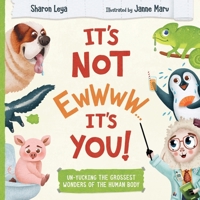 It's Not EWWWW...It's YOU!: Un-Yucking the Grossest Wonders of the Human Body. For kids ages 3-8. B0CNRW6WXF Book Cover