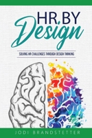 HR By Design: Solving HR Challenges Through Design Thinking B0C4WL89GK Book Cover