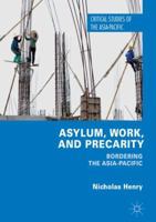 Asylum, Work, and Precarity: Bordering the Asia-Pacific 3319605666 Book Cover