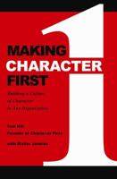 Making Character First: Building a Culture of Character in Any Organization 0983088802 Book Cover