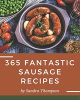 365 Fantastic Sausage Recipes: A Sausage Cookbook for Your Gathering B08P4NVFCR Book Cover