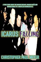 Icarus Falling: A True Story About the Broken Dreams, Broken Heart and Broken Bones of a Nightclub Bouncer in LA 1505698928 Book Cover