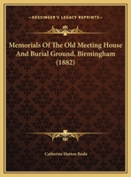 Memorials of the Old Meeting House and Burial Ground, Birmingham 137799712X Book Cover