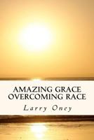Amazing Grace Overcoming Race 1478117567 Book Cover
