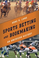 Bookmaking, Horse Racing, and Sports Betting: An American History 1442265531 Book Cover