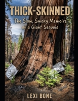 Thick-Skinned: The Slow, Smoky Memoirs of a Giant Sequoia B0HBNKRHDM Book Cover