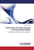 Invariants of some classes of monomial ideals: Homological and combinatorial properties 3659430676 Book Cover