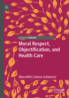 Moral Respect, Objectification, and Health Care 3030029662 Book Cover