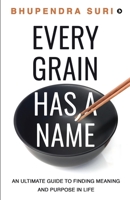 Every Grain has a Name: An Ultimate Guide to Finding Meaning and Purpose in Life 1637814720 Book Cover