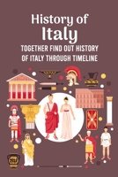 History of Italy: Together Find Out History of Italy Through Timeline B09TDVKVRF Book Cover