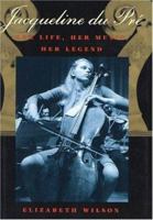 Jacqueline Du Pre: Her Life, Her Music, Her Legend 155970490X Book Cover