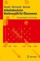 Arbeitsbuch Zur Mathematik Für Ökonomen: Übungsaufgaben Und Lösungen (Springer Lehrbuch) 3642035086 Book Cover