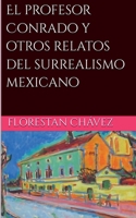 El profesor Conrado y otros relatos del surrealismo Mexicano (Spanish Edition) B0DRZ7WRF1 Book Cover