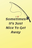sometimes it's just nice to get away: surf fishing journal, to keep what you love next to you - perect gift for surf fishing lovers 1654660205 Book Cover