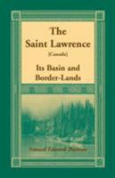The Saint Lawrence: Its Basin & Border-Lands, The Story of Their Discovery Exploration and Occupation 1345909292 Book Cover