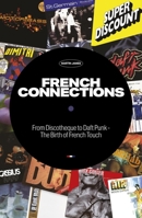 French Connections: From Discotheque to Daft Punk - The Birth of French Touch 191323116X Book Cover