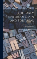 The Early Printers of Spain and Portugal 1165782367 Book Cover